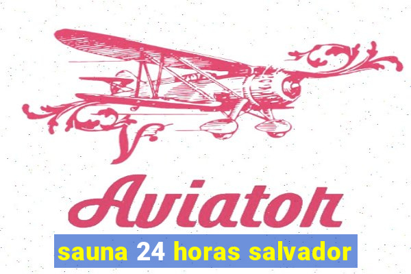 sauna 24 horas salvador